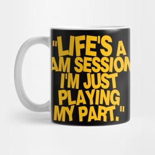 life's a jam session i'm just playing my part Mug